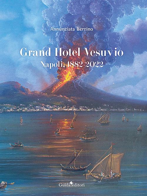 Grand Hotel Vesuvio. Napoli, 1882-2022